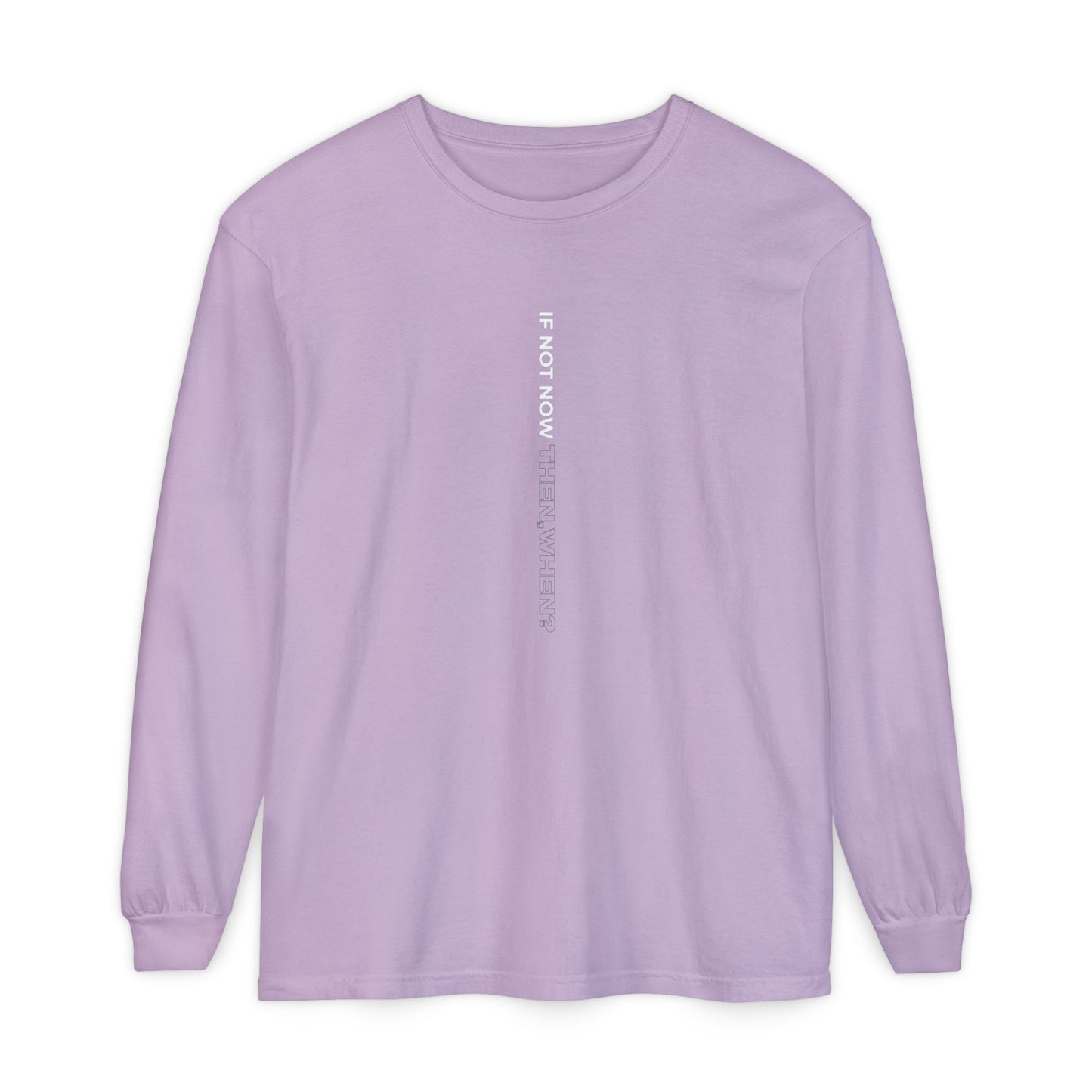 Motivational Long Sleeve T-Shirt - If Not Now, When? | Casual Wear, Gift for Him/Her, Relaxed Fit, Everyday Style, Inspirational Tee