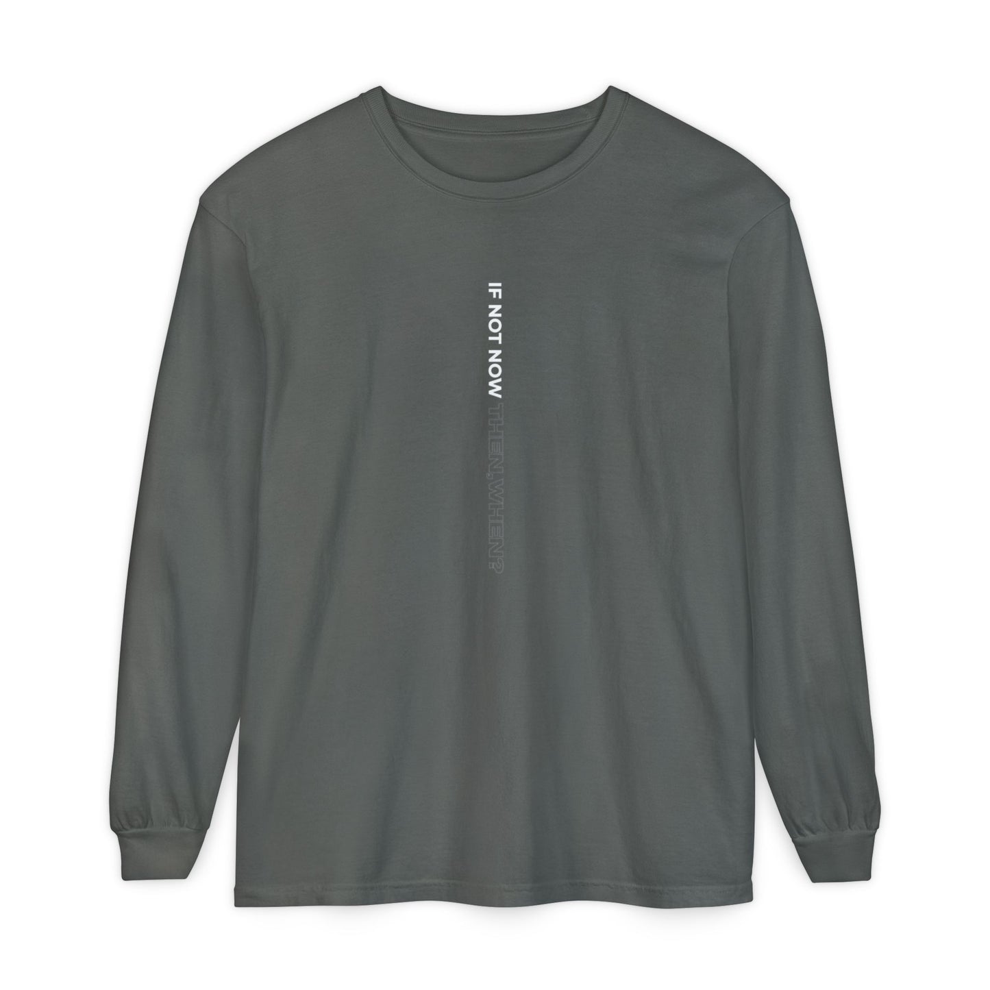 Motivational Long Sleeve T-Shirt - If Not Now, When? | Casual Wear, Gift for Him/Her, Relaxed Fit, Everyday Style, Inspirational Tee