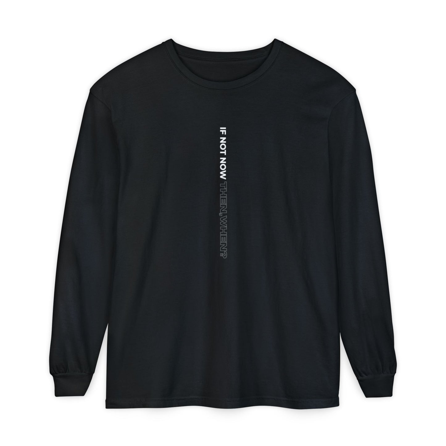 Motivational Long Sleeve T-Shirt - If Not Now, When? | Casual Wear, Gift for Him/Her, Relaxed Fit, Everyday Style, Inspirational Tee