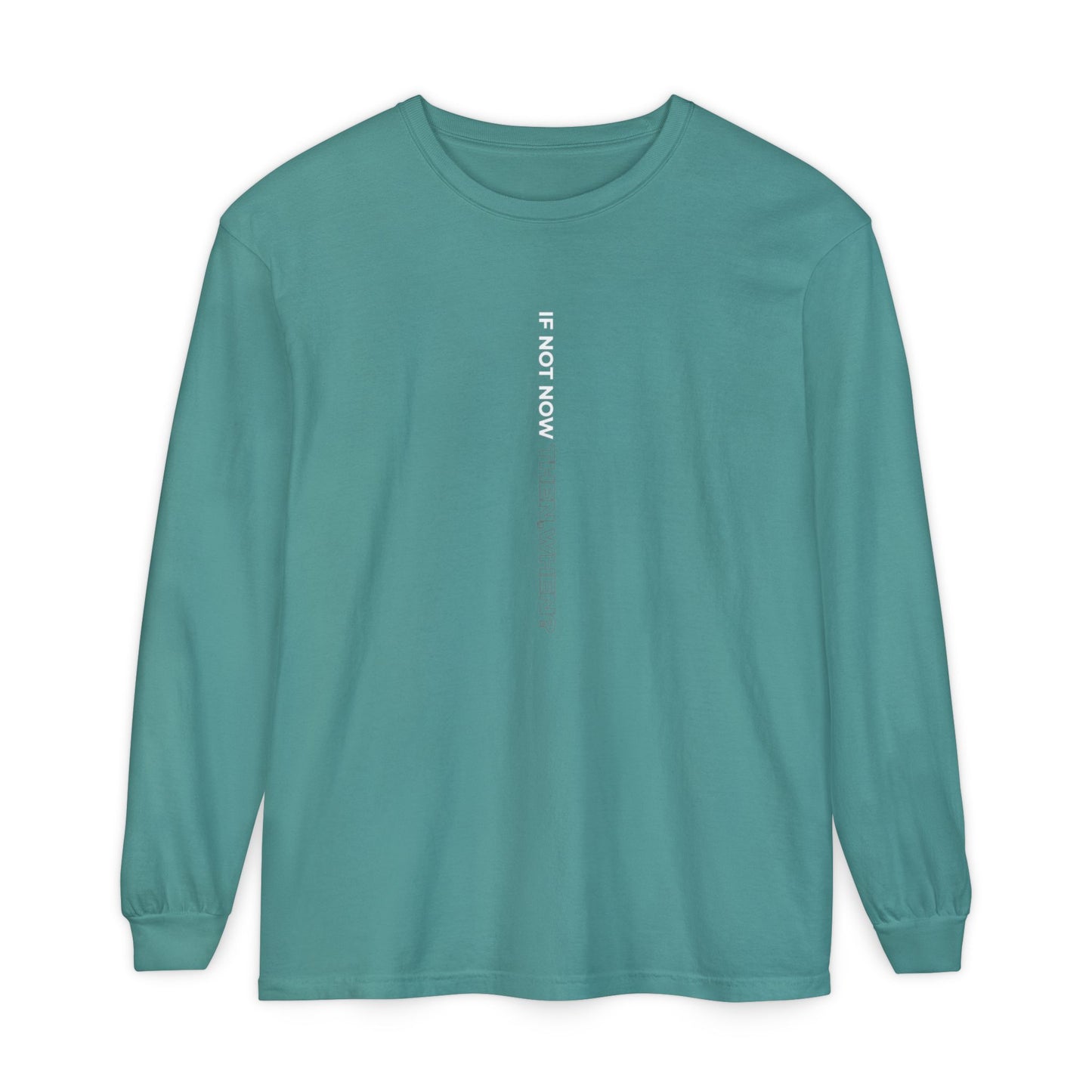 Motivational Long Sleeve T-Shirt - If Not Now, When? | Casual Wear, Gift for Him/Her, Relaxed Fit, Everyday Style, Inspirational Tee