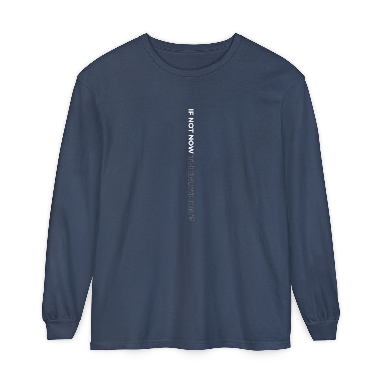 Motivational Long Sleeve T-Shirt - If Not Now, When? | Casual Wear, Gift for Him/Her, Relaxed Fit, Everyday Style, Inspirational Tee