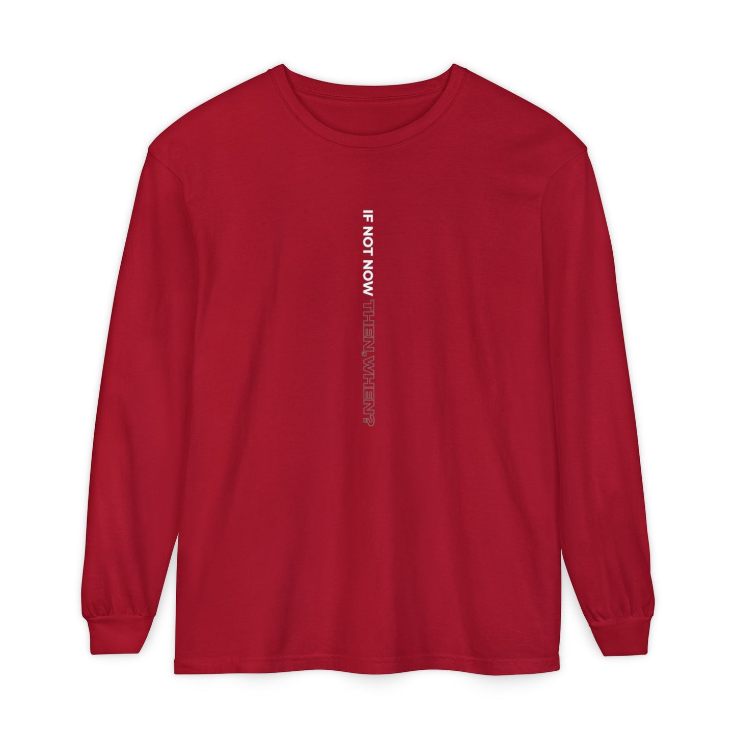 Motivational Long Sleeve T-Shirt - If Not Now, When? | Casual Wear, Gift for Him/Her, Relaxed Fit, Everyday Style, Inspirational Tee