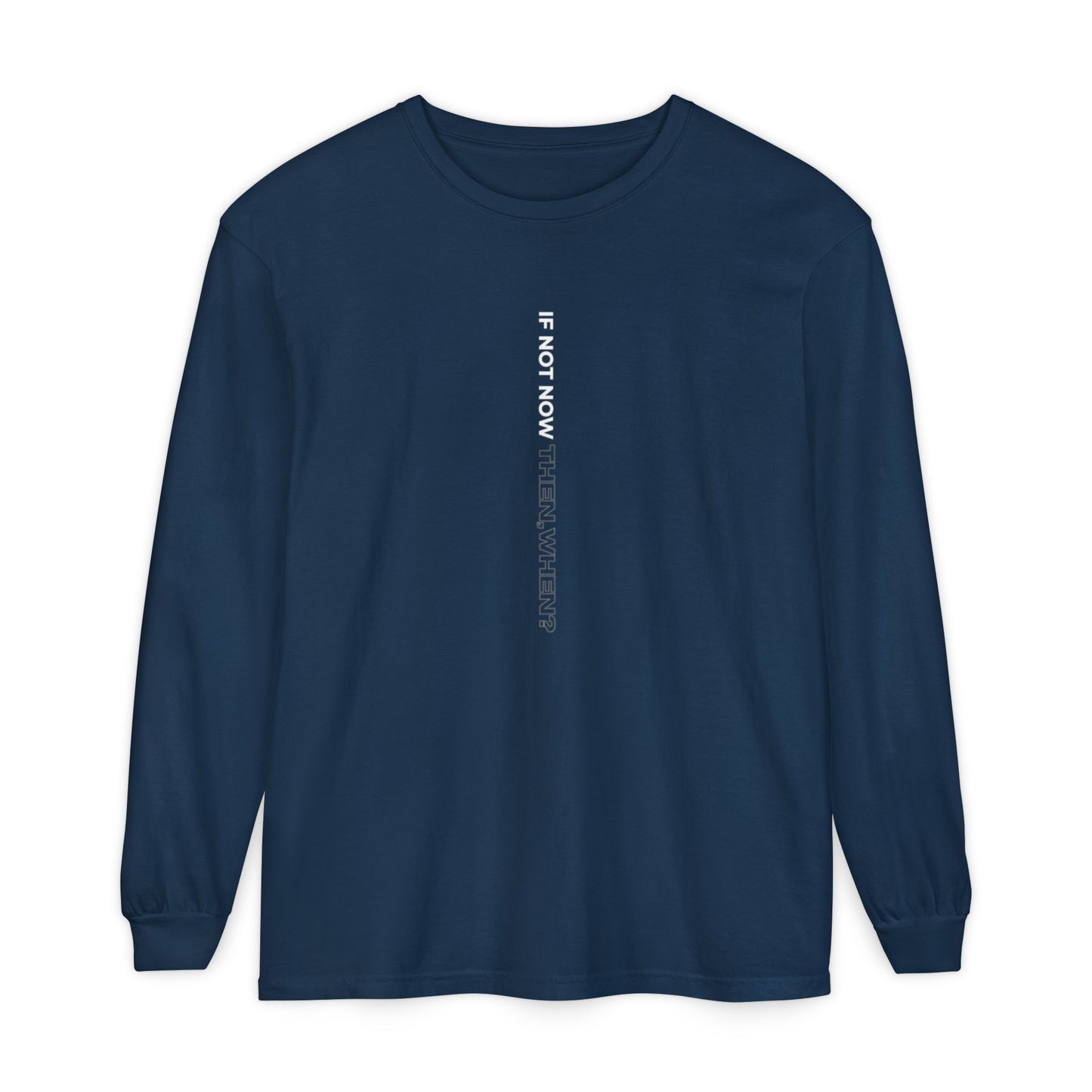 Motivational Long Sleeve T-Shirt - If Not Now, When? | Casual Wear, Gift for Him/Her, Relaxed Fit, Everyday Style, Inspirational Tee
