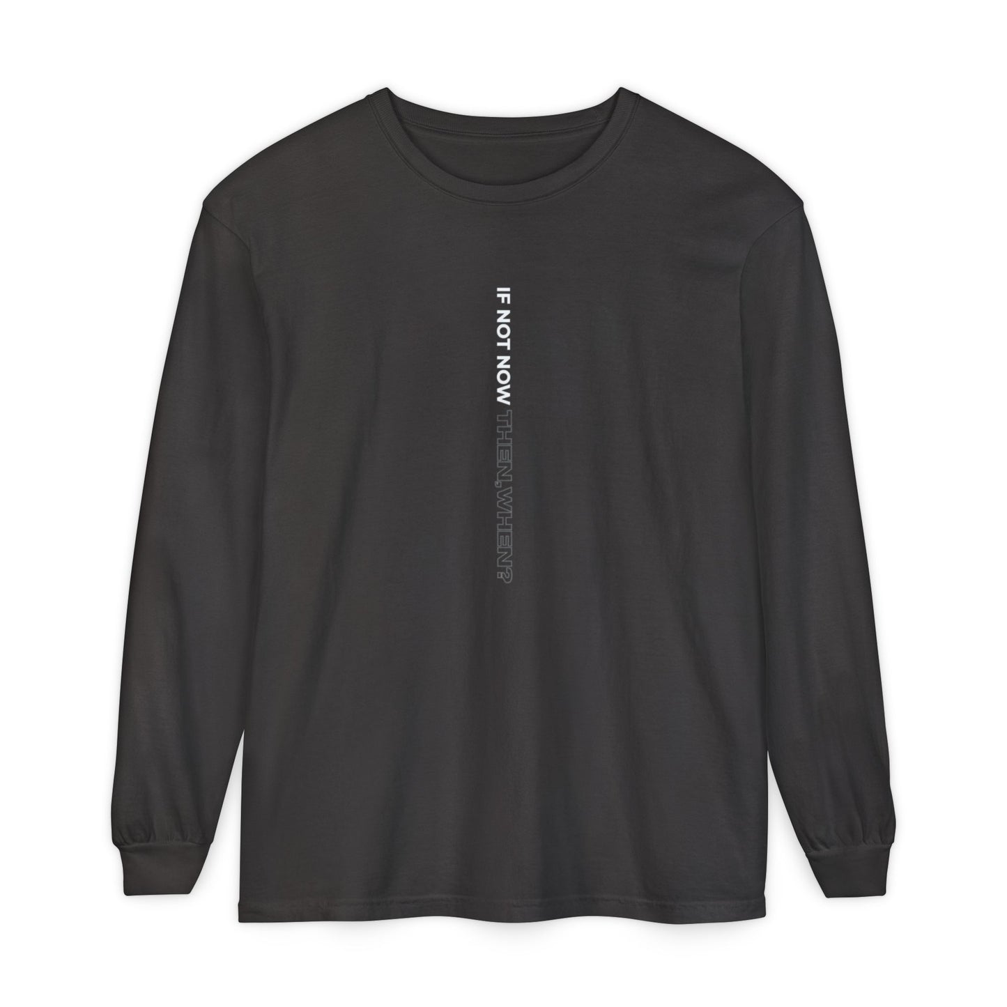 Motivational Long Sleeve T-Shirt - If Not Now, When? | Casual Wear, Gift for Him/Her, Relaxed Fit, Everyday Style, Inspirational Tee