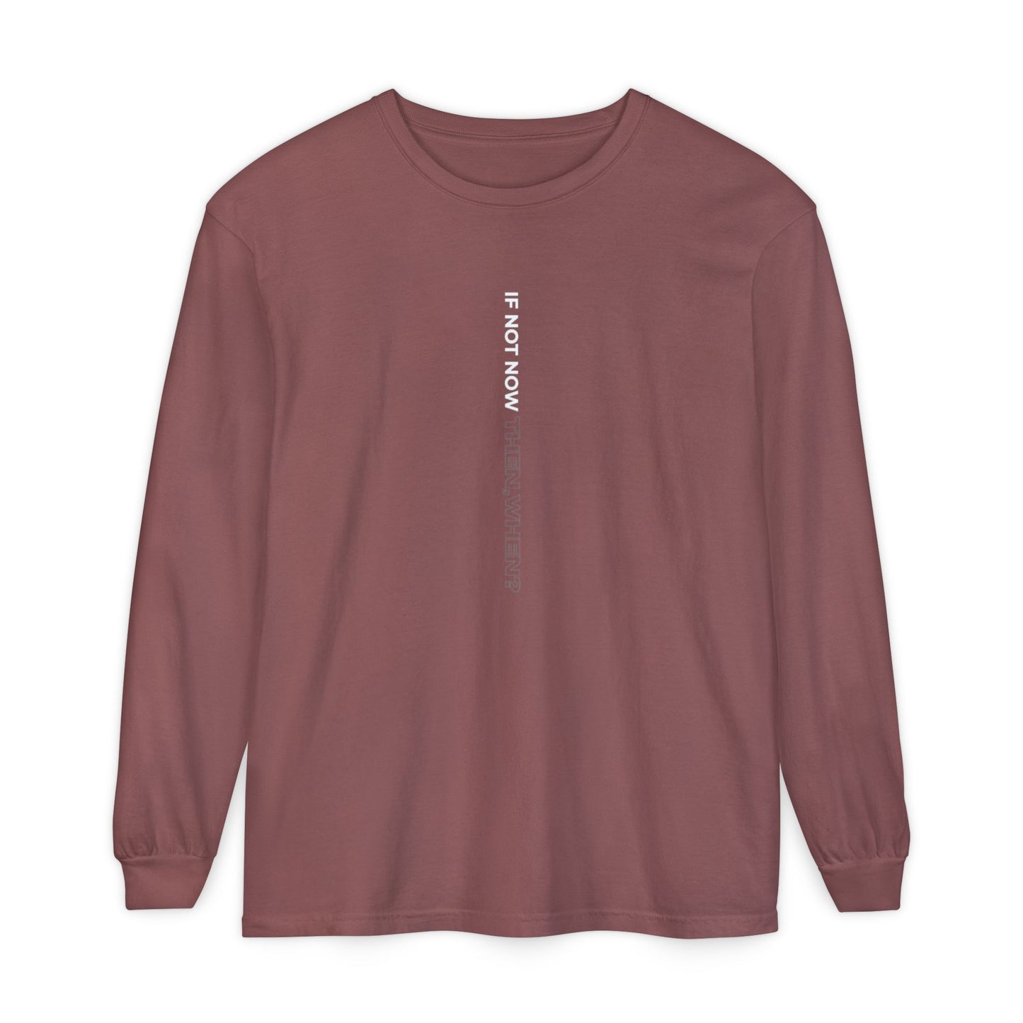 Motivational Long Sleeve T-Shirt - If Not Now, When? | Casual Wear, Gift for Him/Her, Relaxed Fit, Everyday Style, Inspirational Tee