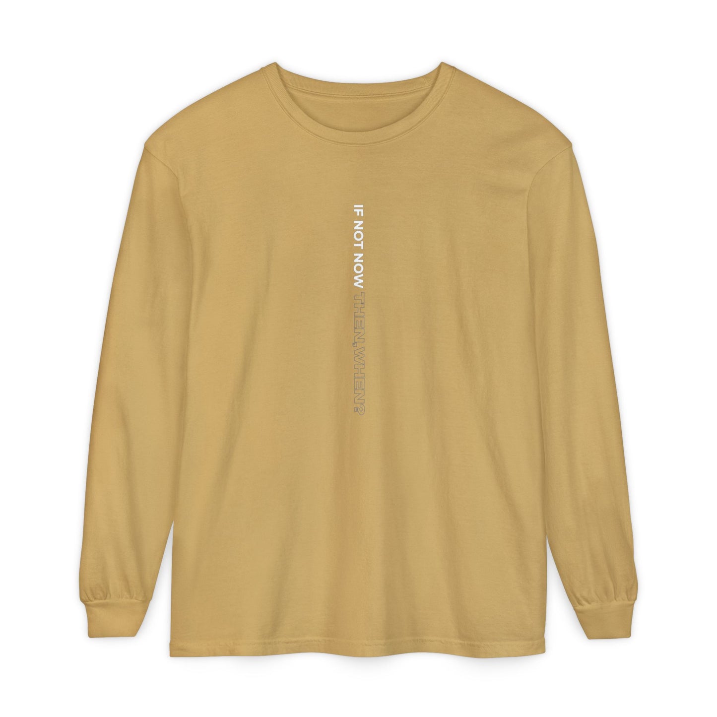 Motivational Long Sleeve T-Shirt - If Not Now, When? | Casual Wear, Gift for Him/Her, Relaxed Fit, Everyday Style, Inspirational Tee